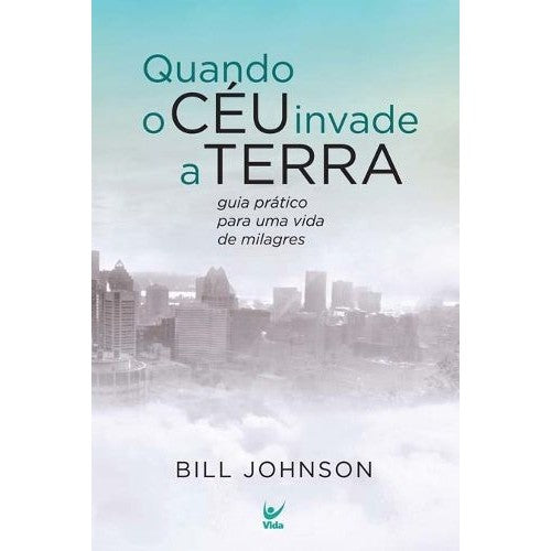 Livro: Quando o Céu Invade a Terra – Bill Johnson