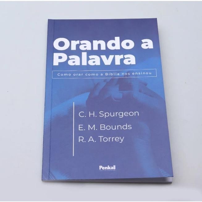 Livro: Orando a Palavra – Charles Spurgeon, Edaward Bounds, R. A. Torrey