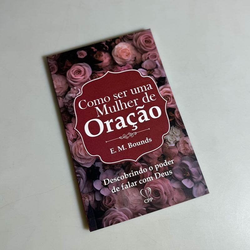 Livro: Como Ser Uma Mulher de Oração - E. M. Bounds