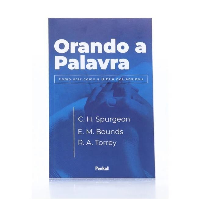 Livro: Orando a Palavra – Charles Spurgeon, Edaward Bounds, R. A. Torrey